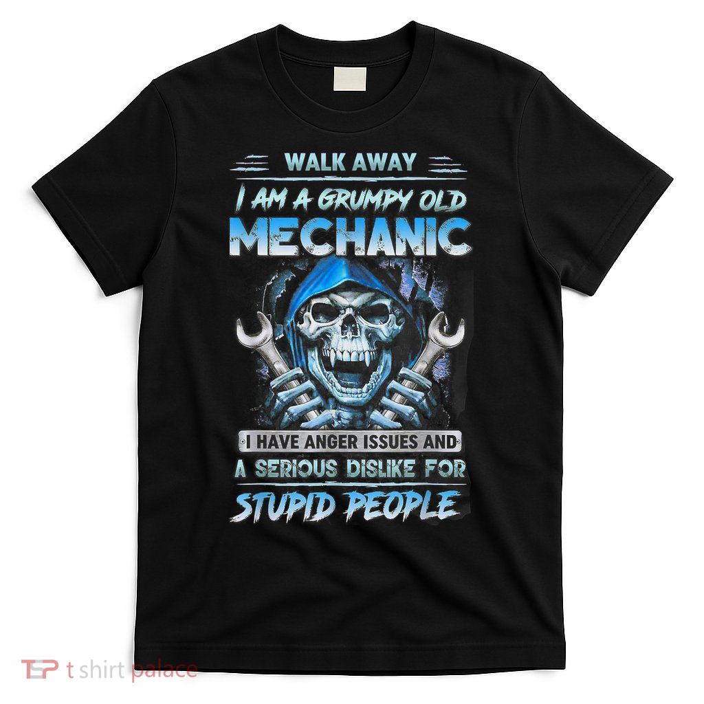 Walk Away I Am A Grumpy Old Mechanic I Have Anger Issues T-Shirt