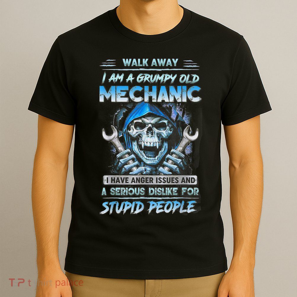 Walk Away I Am A Grumpy Old Mechanic I Have Anger Issues T-Shirt