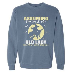 Witch Assuming Im Just An Old Lady Was Your First Mistake Gift Garment-Dyed Sweatshirt