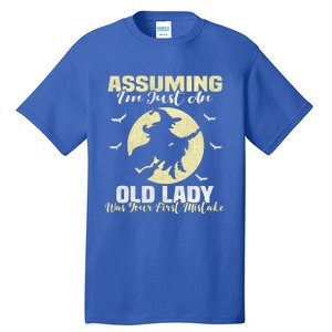 Witch Assuming Im Just An Old Lady Was Your First Mistake Gift Tall T-Shirt