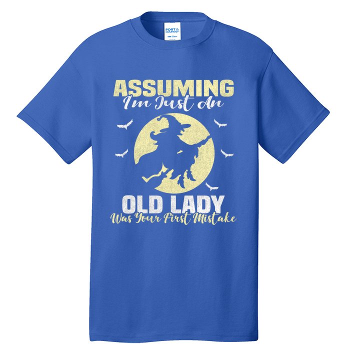 Witch Assuming Im Just An Old Lady Was Your First Mistake Gift Tall T-Shirt