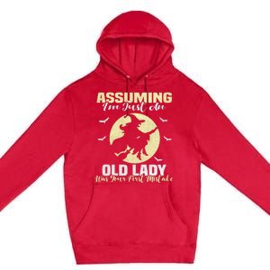 Witch Assuming Im Just An Old Lady Was Your First Mistake Gift Premium Pullover Hoodie