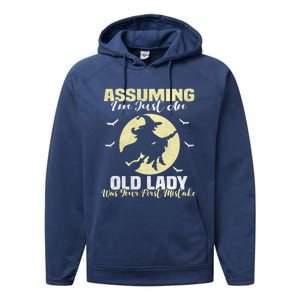 Witch Assuming Im Just An Old Lady Was Your First Mistake Gift Performance Fleece Hoodie