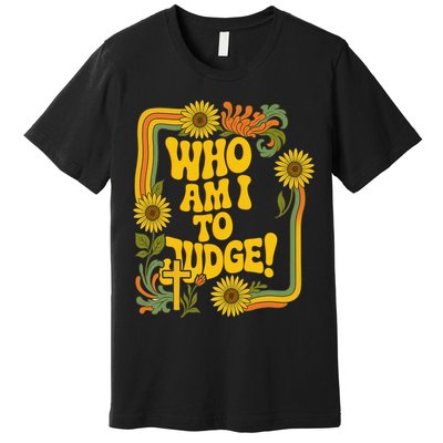 Who Am I To Judge Francis Quote Retro 70s Floral Women Premium T-Shirt
