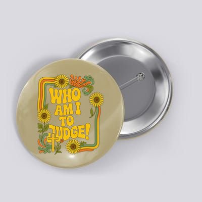 Who Am I To Judge Francis Quote Retro 70s Floral Women Button