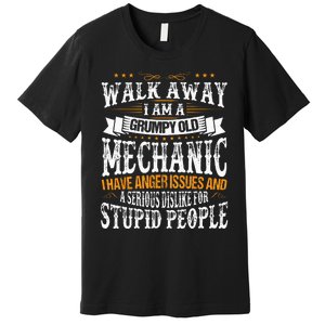 Walk Away I Am A Grumpy Old Mechanic I Have Anger Issues Premium T-Shirt