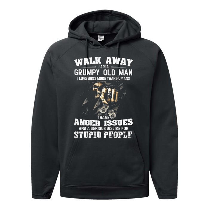 Walk Away I Am A Grumpy Old Man I Love Dogs More Than Humans Performance Fleece Hoodie