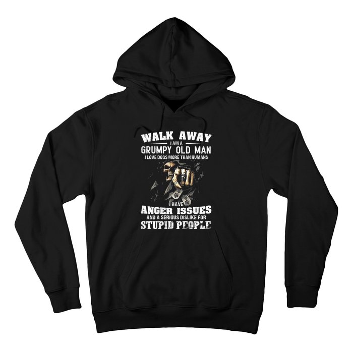 Walk Away I Am A Grumpy Old Man I Love Dogs More Than Humans Hoodie