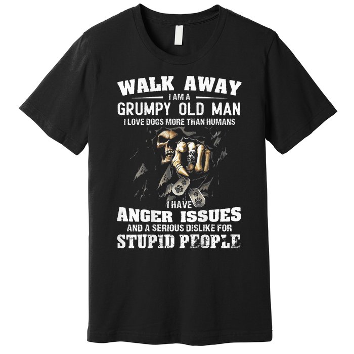 Walk Away I Am A Grumpy Old Man I Love Dogs More Than Humans Premium T-Shirt