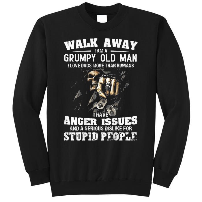 Walk Away I Am A Grumpy Old Man I Love Dogs More Than Humans Tall Sweatshirt