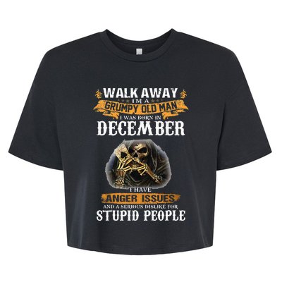 Walk Away IM A Grumpy Old Man I Was Born In December Bella+Canvas Jersey Crop Tee