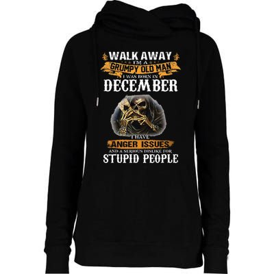 Walk Away IM A Grumpy Old Man I Was Born In December Womens Funnel Neck Pullover Hood