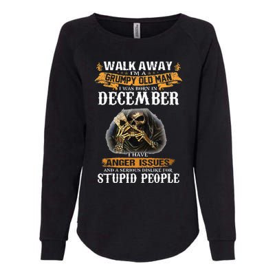 Walk Away IM A Grumpy Old Man I Was Born In December Womens California Wash Sweatshirt