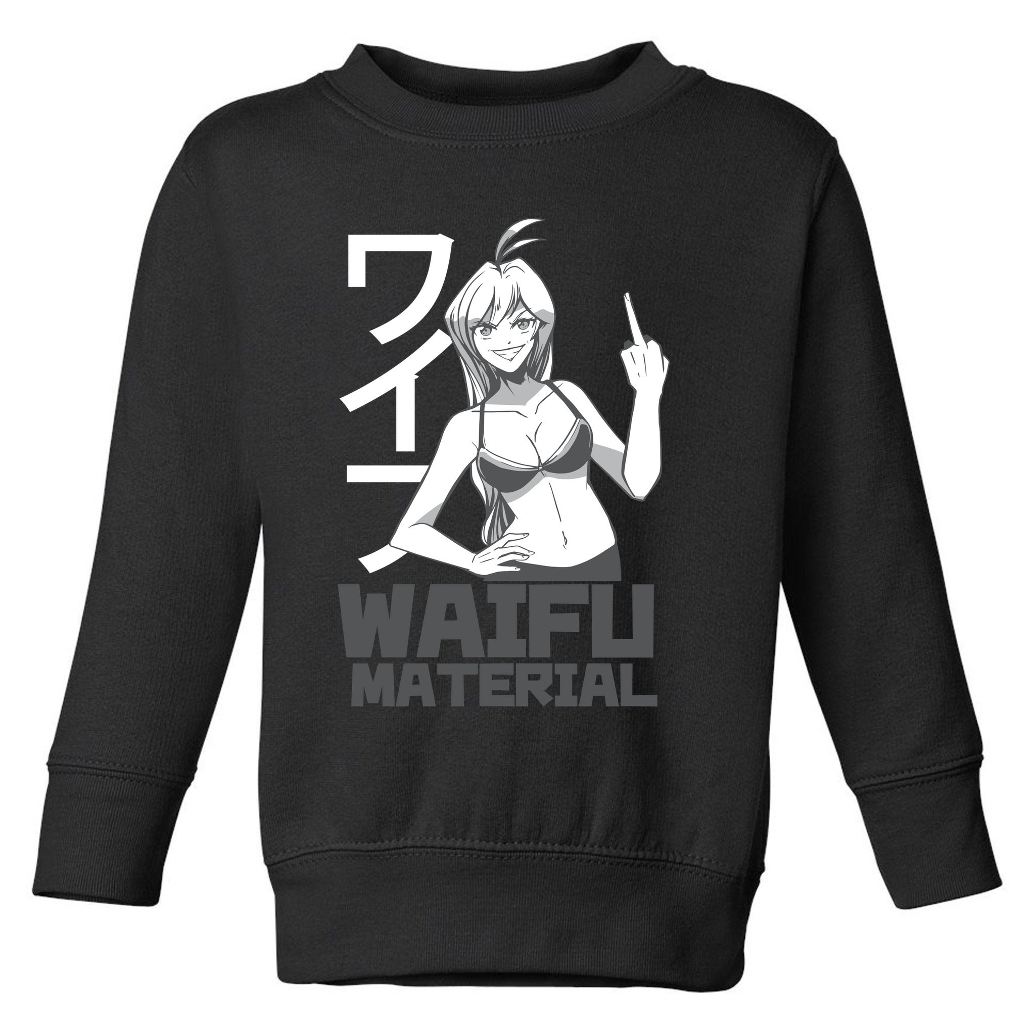 Waifu Material Anime Funny Toddler Sweatshirt