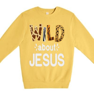 Wild About Jesus Christian And Jesus Believer Premium Crewneck Sweatshirt