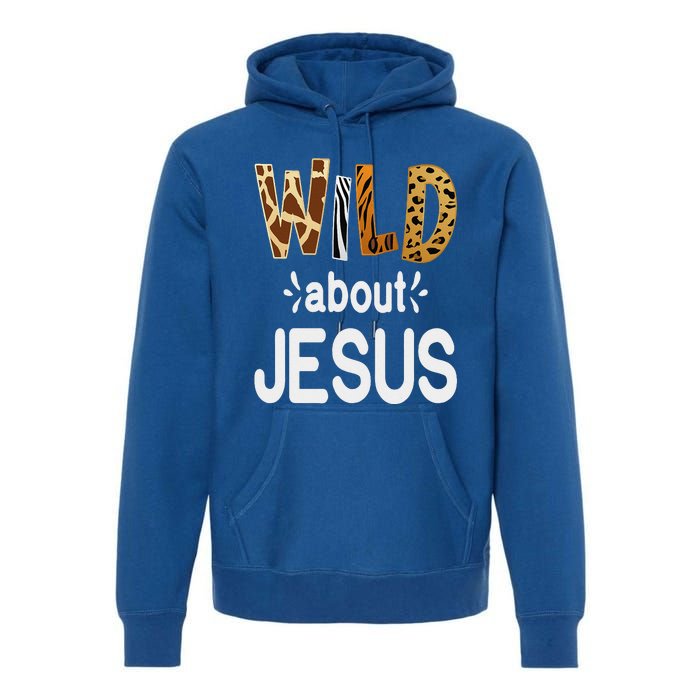 Wild About Jesus Christian And Jesus Believer Premium Hoodie