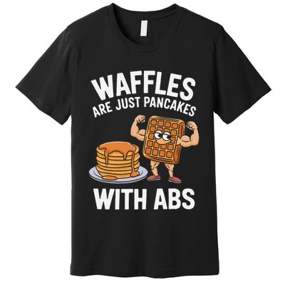 Waffles Are Just Pancakes With Abs Funny Breakfast Premium T-Shirt
