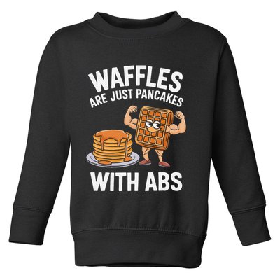 Waffles Are Just Pancakes With Abs Funny Breakfast Toddler Sweatshirt