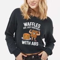 Waffles Are Just Pancakes With Abs Funny Breakfast Cropped Pullover Crew