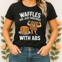 Waffles Are Just Pancakes With Abs Funny Breakfast Womens T-Shirt