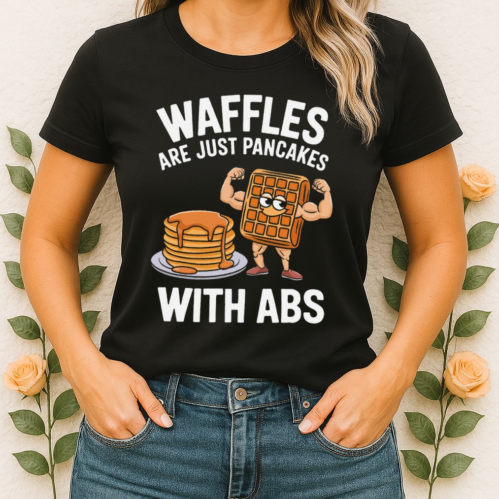 Waffles Are Just Pancakes With Abs Funny Breakfast Womens T-Shirt