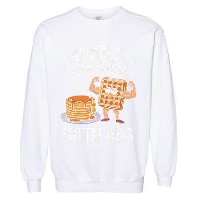 Waffles Are Just Pancakes With Abs Funny Breakfast Garment-Dyed Sweatshirt
