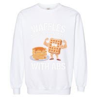 Waffles Are Just Pancakes With Abs Funny Breakfast Garment-Dyed Sweatshirt
