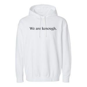 We Are Kenough Movie Slogan Comic Humor Typography Im Kenough Trending Saying Garment-Dyed Fleece Hoodie