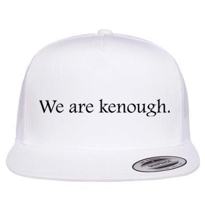 We Are Kenough Movie Slogan Comic Humor Typography Im Kenough Trending Saying Flat Bill Trucker Hat