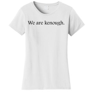 We Are Kenough Movie Slogan Comic Humor Typography Im Kenough Trending Saying Women's T-Shirt