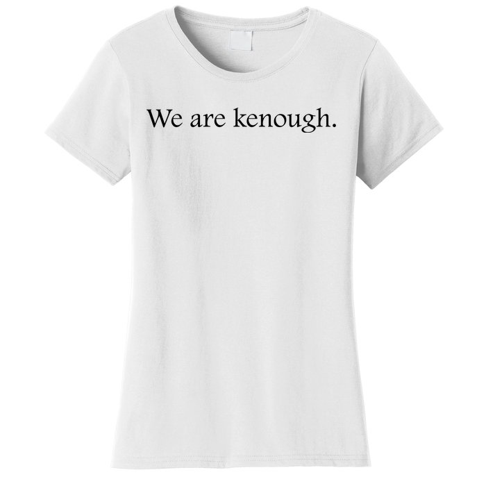 We Are Kenough Movie Slogan Comic Humor Typography Im Kenough Trending Saying Women's T-Shirt