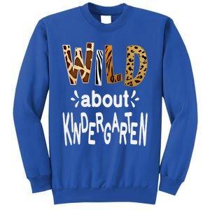 Wild About Kindergarten Teacher First Day Of Kindergarten Gift Tall Sweatshirt