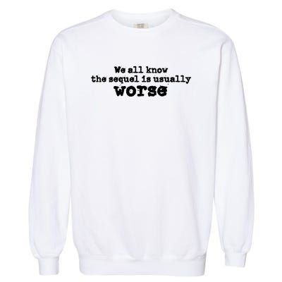 We All Know The Sequel Is Usually Worse Obama Sayings Dnc Garment-Dyed Sweatshirt