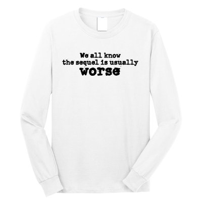 We All Know The Sequel Is Usually Worse Obama Sayings Dnc Long Sleeve Shirt