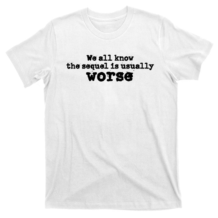 We All Know The Sequel Is Usually Worse Obama Sayings Dnc T-Shirt