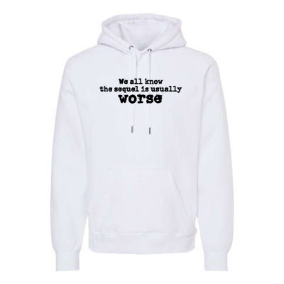 We All Know The Sequel Is Usually Worse Obama Sayings Dnc Premium Hoodie