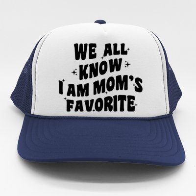 We All Know I'm Mom's Favorite Funny Favorite Groovy Cool Gift Trucker Hat