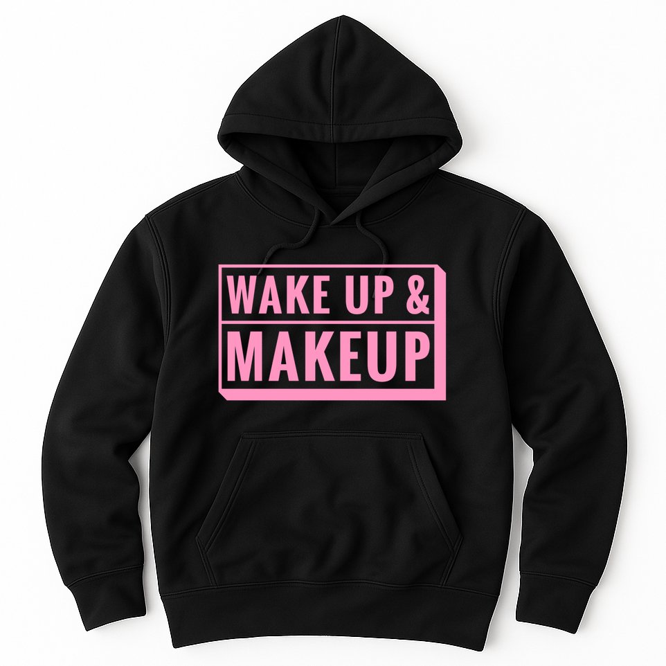 Wake Up And Makeup Hoodie