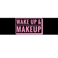 Wake Up And Makeup Bumper Sticker