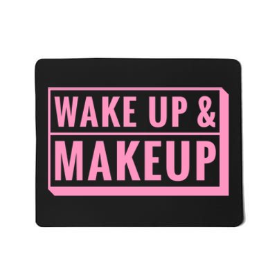 Wake Up And Makeup Mousepad