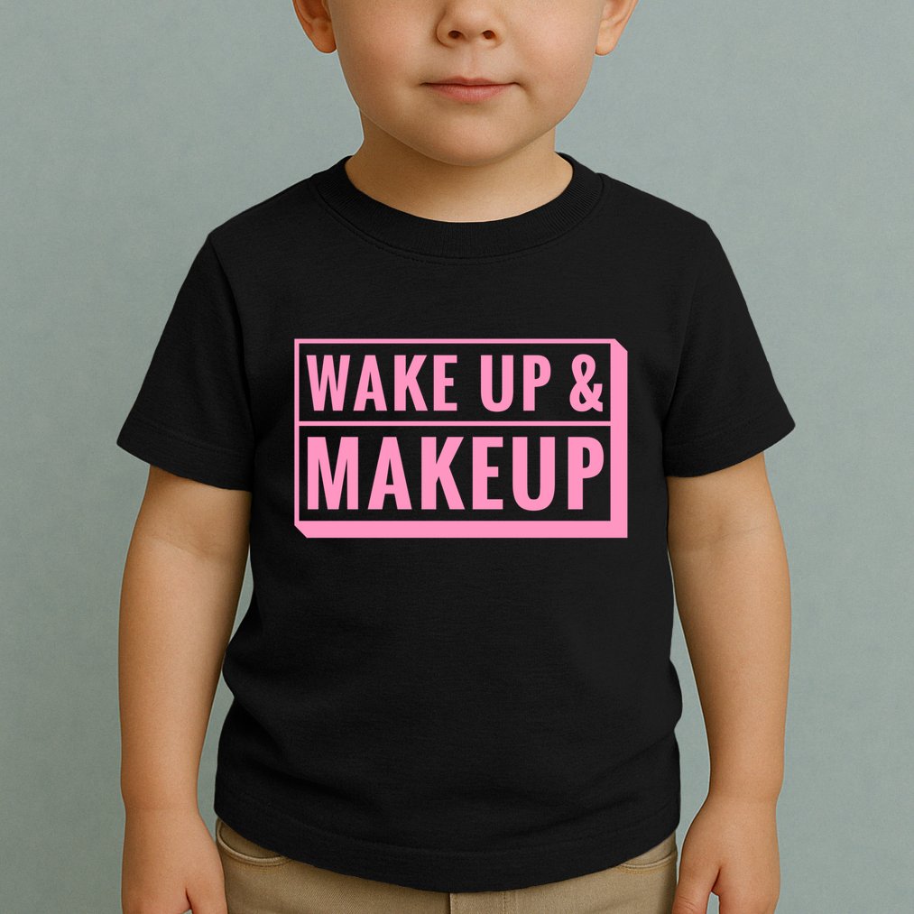 Wake Up And Makeup Toddler T-Shirt