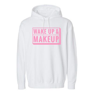 Wake Up And Makeup Garment-Dyed Fleece Hoodie