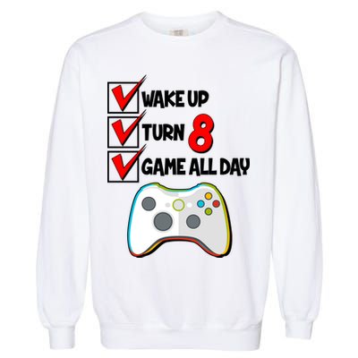 Wake Up Turn Eight Game All Day 8th Birthday Garment-Dyed Sweatshirt
