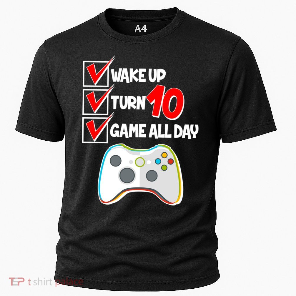 Wake Up Turn Ten Game All Day 10th Birthday Performance Shirt