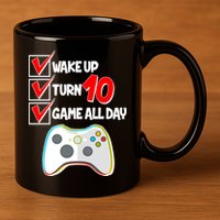 Wake Up Turn Ten Game All Day 10th Birthday 11oz C Handle Ceramic Mug