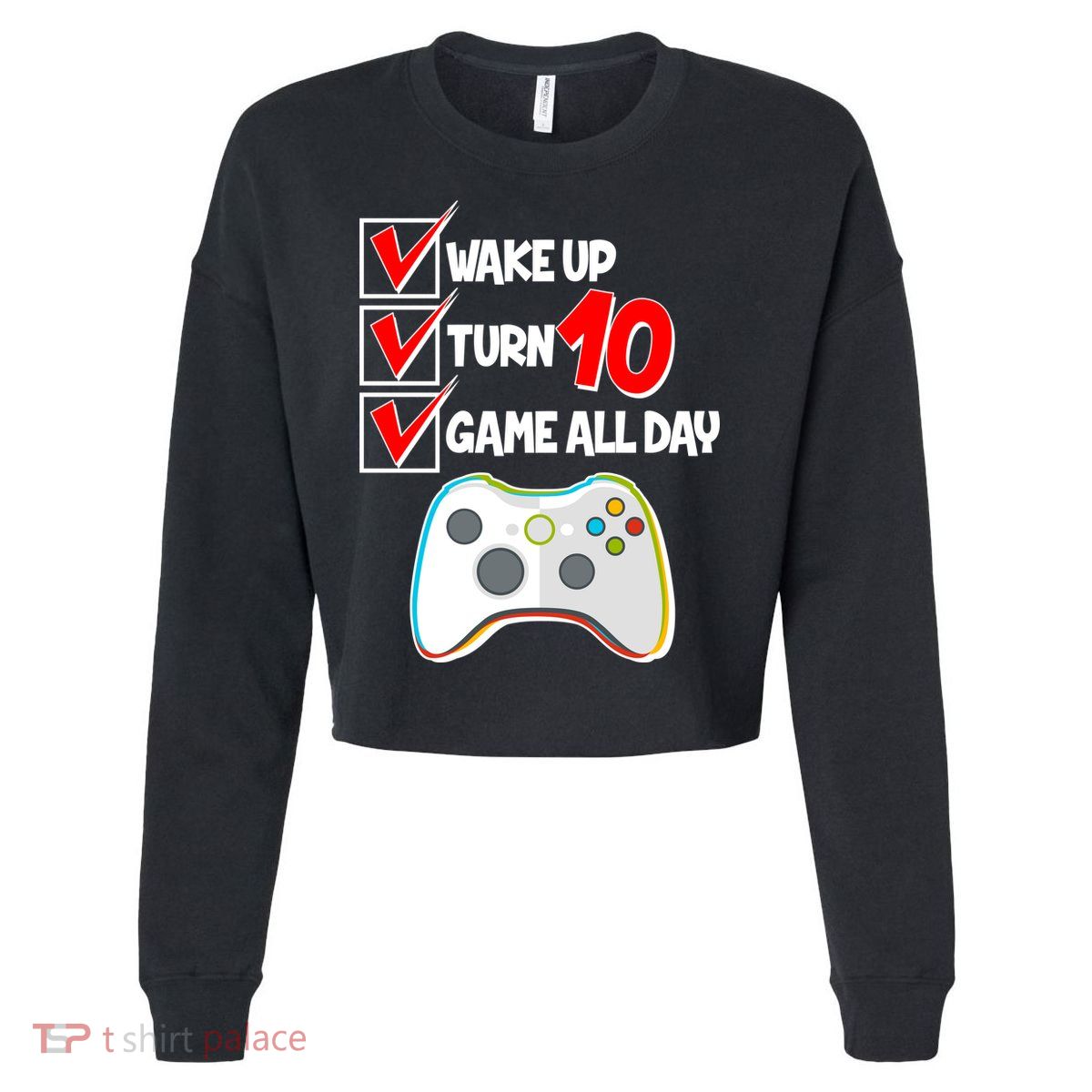 Wake Up Turn Ten Game All Day 10th Birthday Cropped Pullover Crew