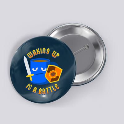 Waking Up is a Battle Funny Coffee Button
