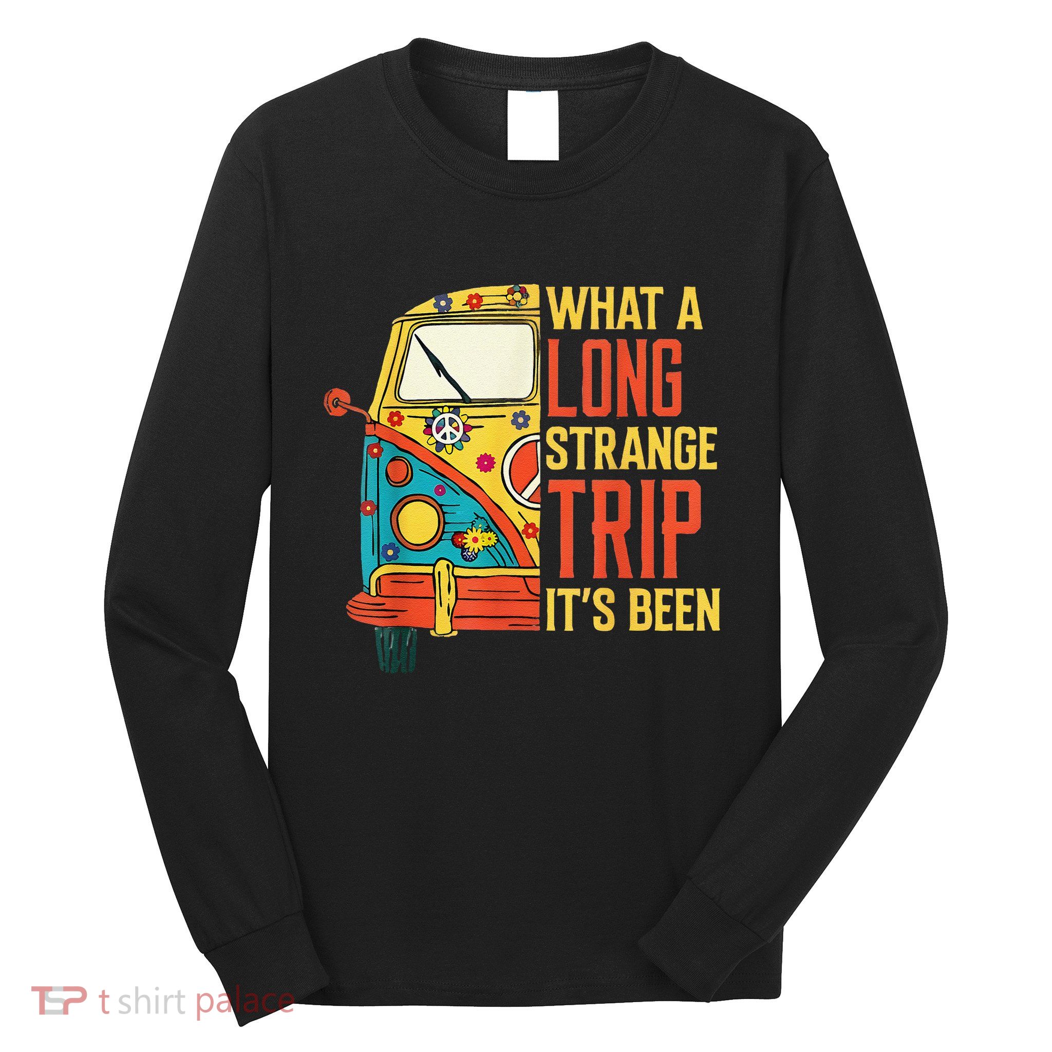 What A Long Strange Trip ItS Been 70s Hippie Camping Lover Long Sleeve Shirt