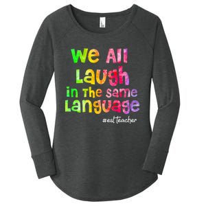 We all laugh in the same language ESL TEACHER tie dye Women's Perfect Tri Tunic Long Sleeve Shirt