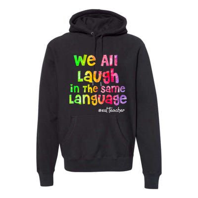 We all laugh in the same language ESL TEACHER tie dye Premium Hoodie